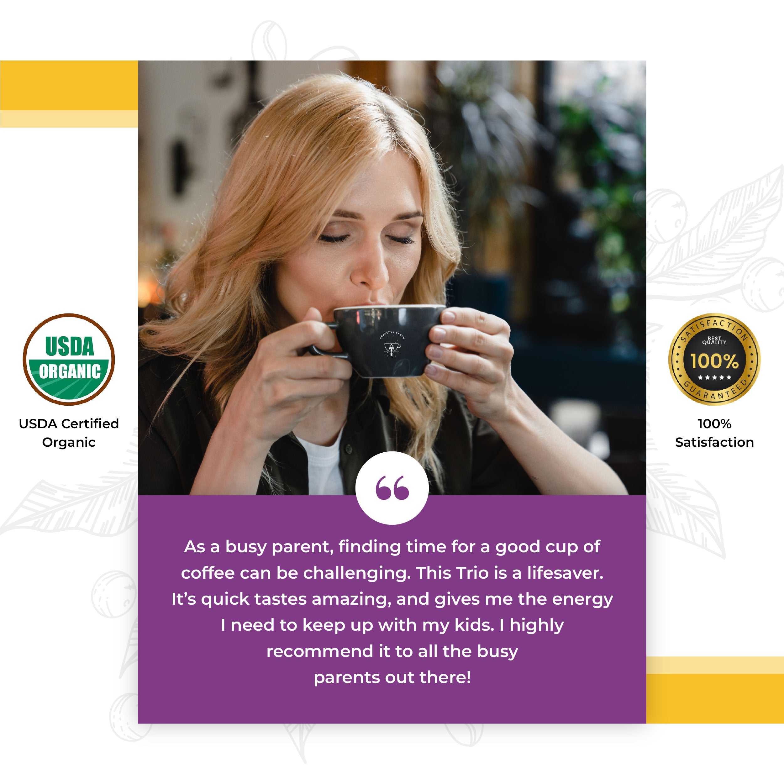 USDA Organic Grateful Earth coffee with a customer testimonial about its convenience, taste, and energy-boosting benefits, featuring a busy parent enjoying a cup of coffee.